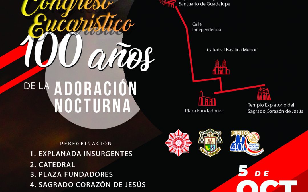 CONGRESO EUCARÍSTICO PARA CELEBRAR 100 AÑOS DE FUNDACIÓN DE LA ADORACIÓN NOCTURNA EN DURANGO